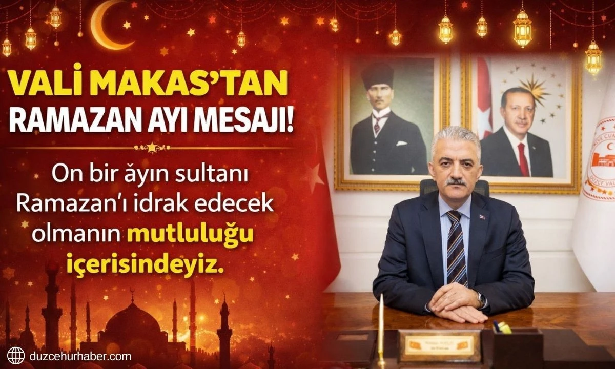 D&uuml;zce Valisi Mehmet Makas&rsquo;tan Ramazan ayı mesajı