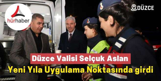 Düzce Valisi Selçuk Aslan yeni yıla uygulama noktasında girdi