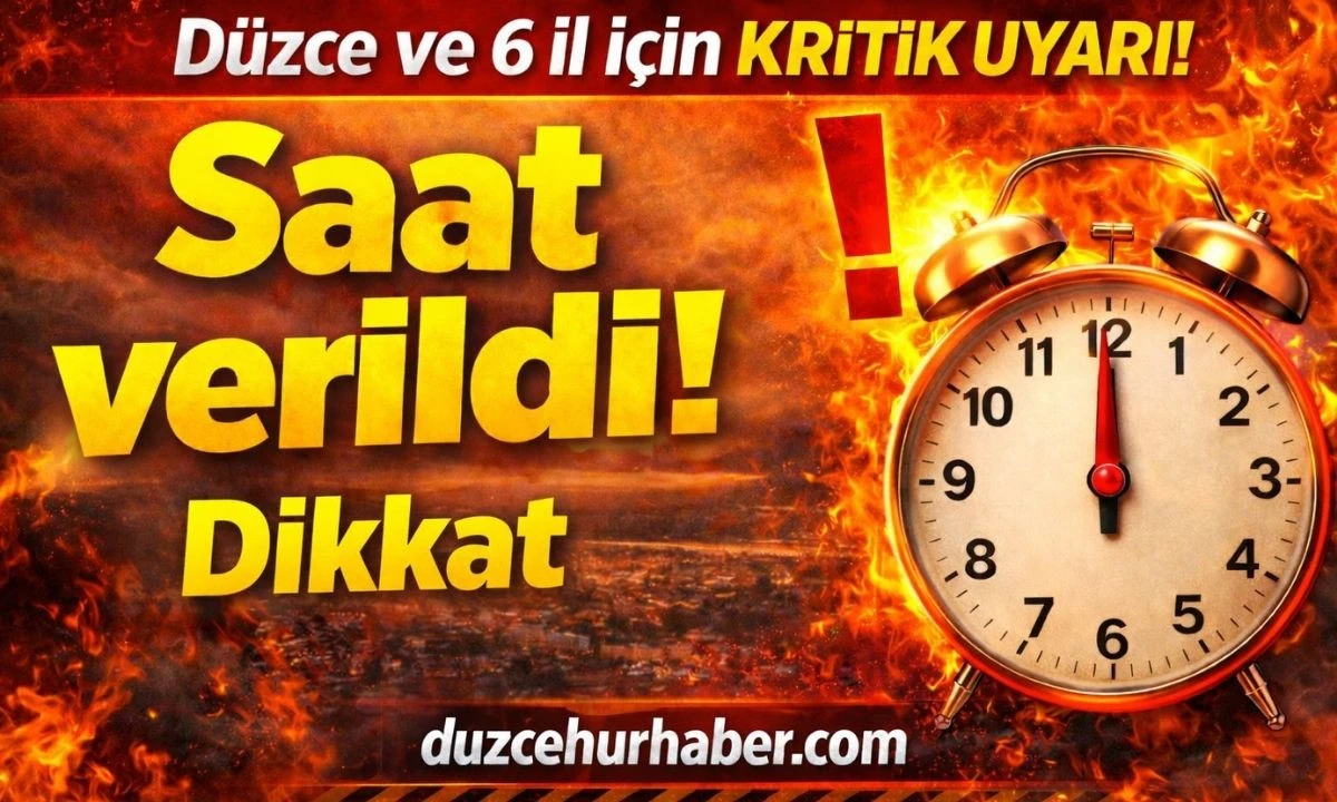 D&Uuml;ZCE VE 6 İL İ&Ccedil;İN KRİTİK UYARI! SAAT VERİLDİ 