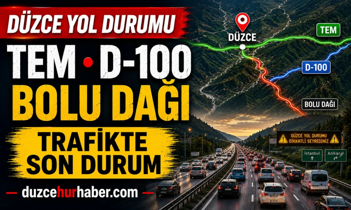 D&uuml;zce Yol Durumu G&uuml;ncel: TEM, D-100 ve Bolu Dağı'nda Son Durum