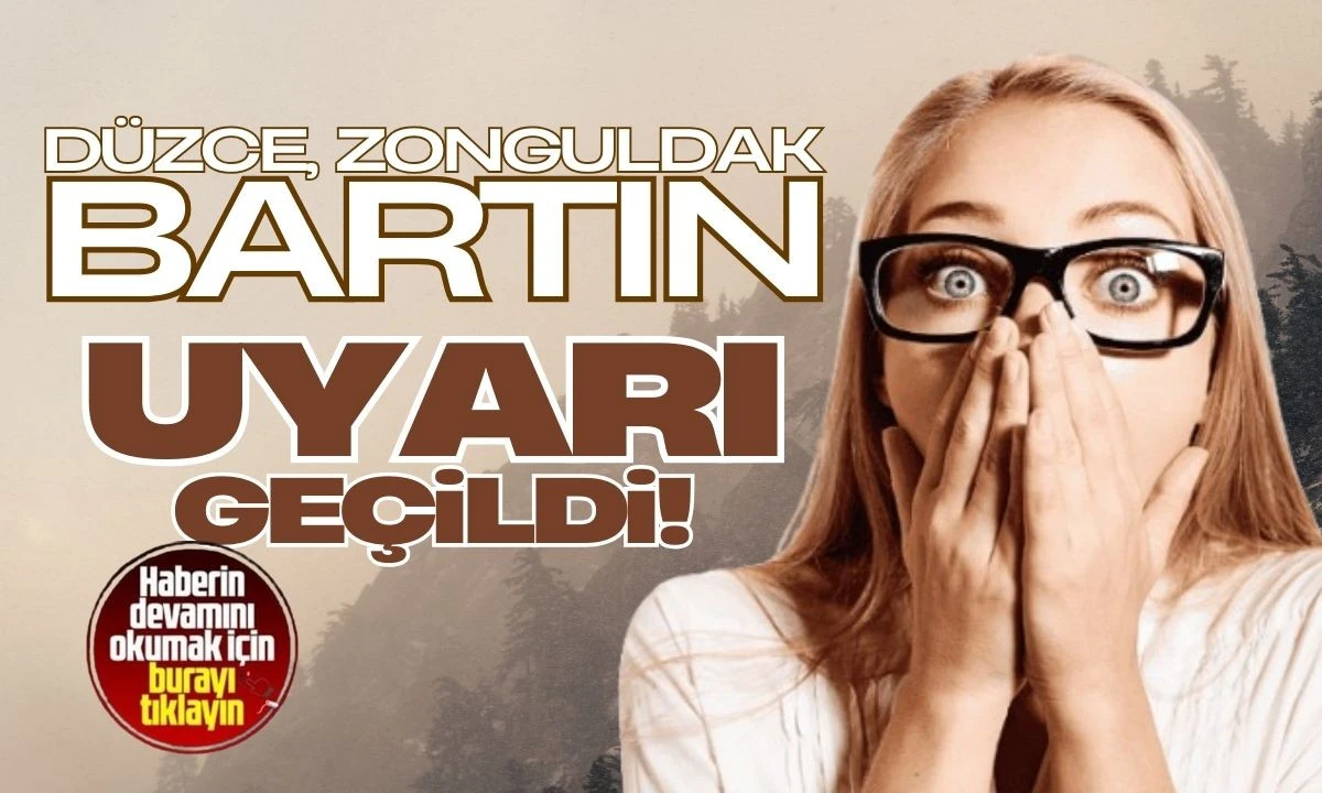 Düzce, Zonguldak ve Bartın uyarı geçildi! 