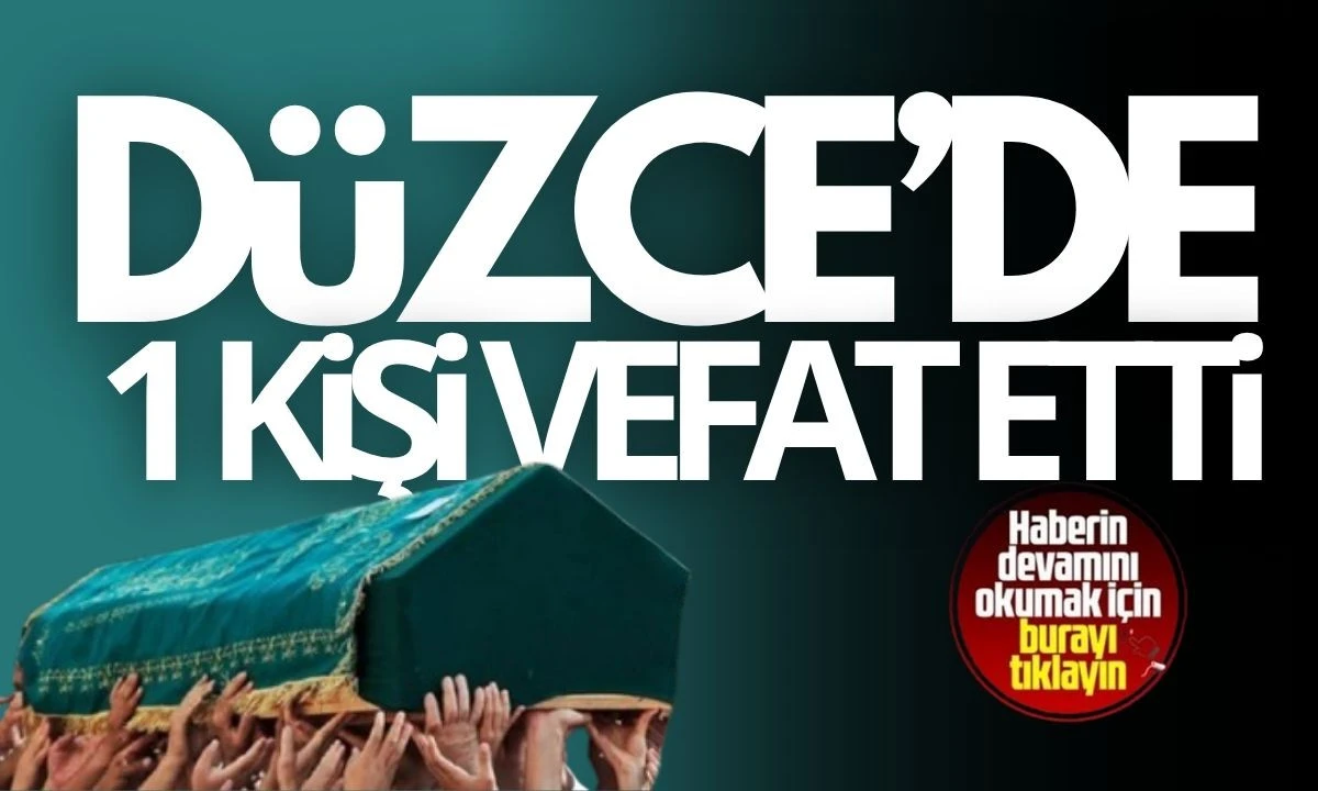 Düzce'de 1 kişi vefat etti
