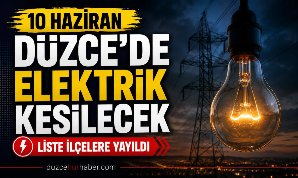 D&uuml;zce&rsquo;de 10 Haziran kesintisi: liste bu kez il&ccedil;elere yayıldı