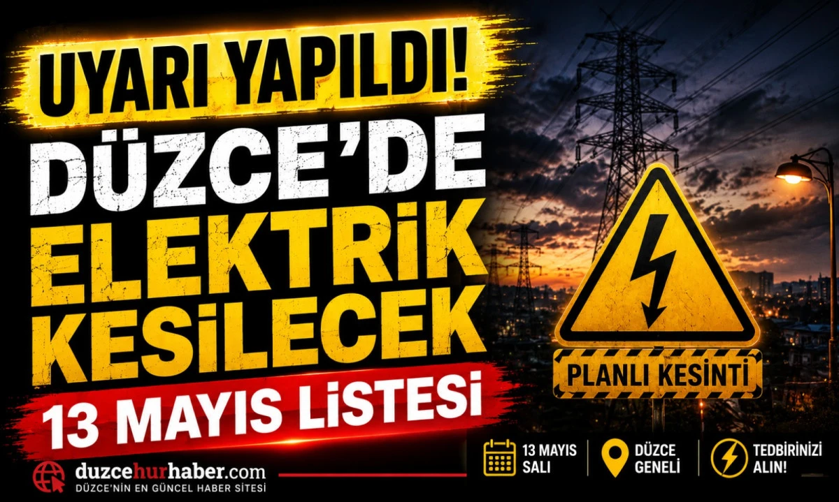 D&uuml;zce&rsquo;de 13 Mayıs kesintisi: g&uuml;n boyu s&uuml;recek b&ouml;lgeler a&ccedil;ıklandı