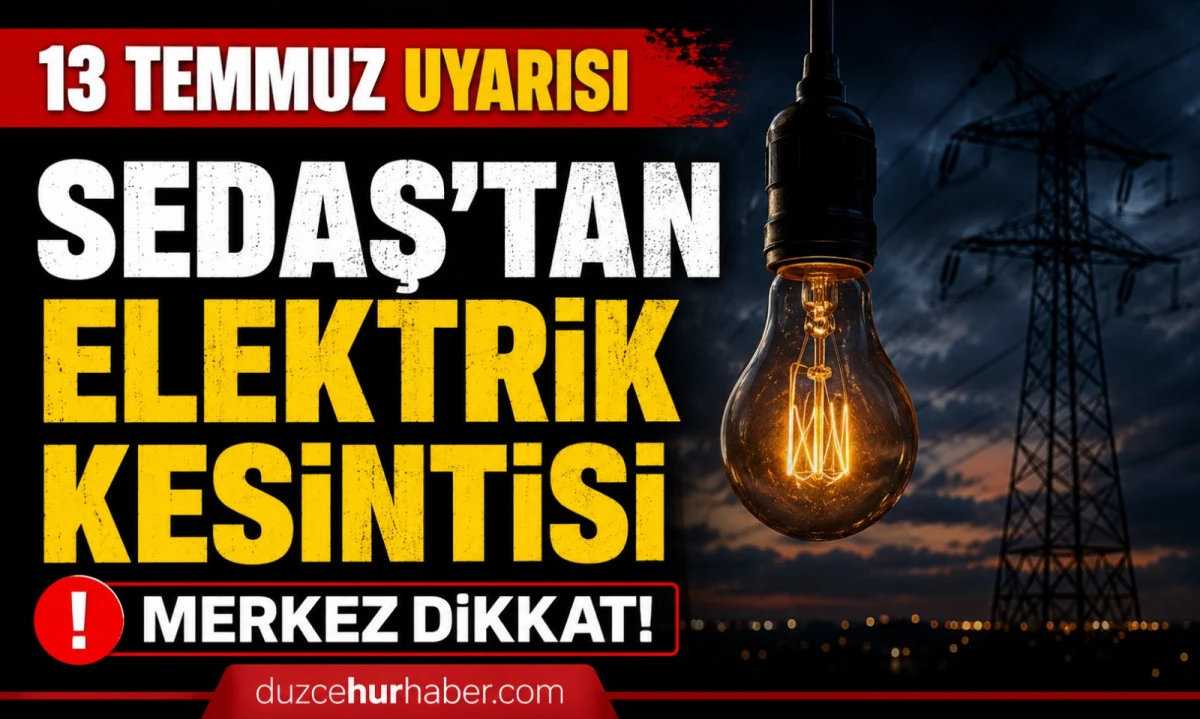 D&uuml;zce'de 13 Temmuz pazartesi kesintisi! SEDAŞ programı yayımlandı