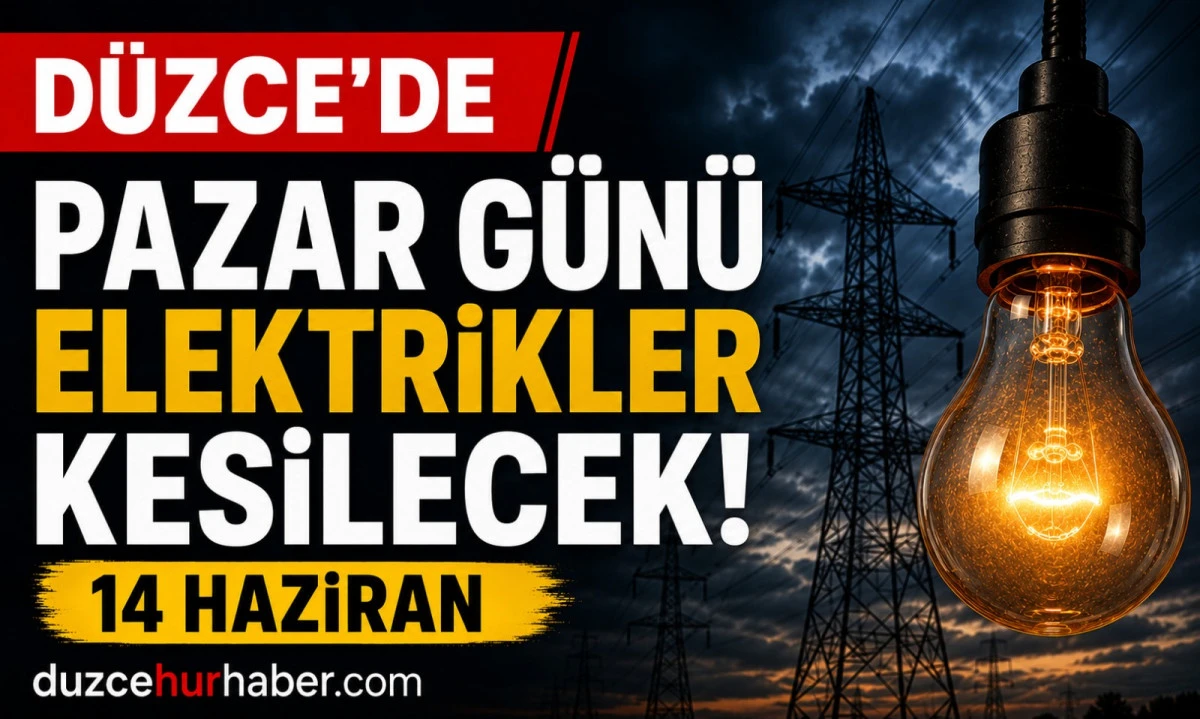 D&uuml;zce&rsquo;de 14 Haziran Pazar g&uuml;n&uuml; elektrikler kesilecek 