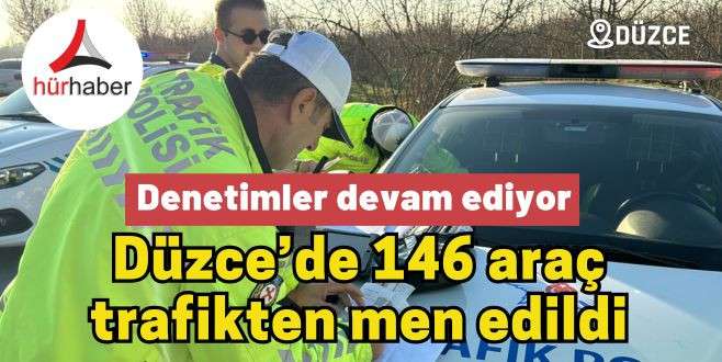 Düzce’de 146 araç trafikten men edildi