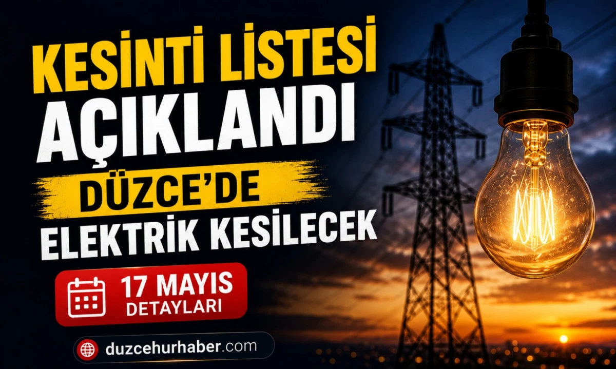 D&uuml;zce&rsquo;de 17 Mayıs elektrik kesintisi: il&ccedil;e il&ccedil;e planlı kesinti listesi