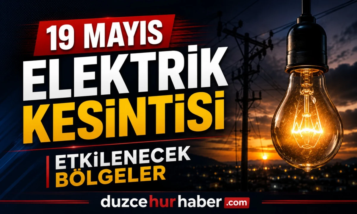 D&uuml;zce&rsquo;de 19 Mayıs elektrik kesintisi uygulanacak b&ouml;lgeler a&ccedil;ıklandı