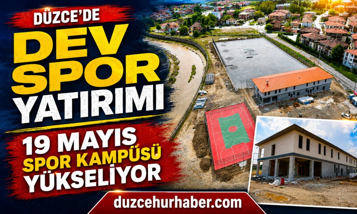 D&uuml;zce&rsquo;de 19 Mayıs Spor Kamp&uuml;s&uuml; Hızla Y&uuml;kseliyor