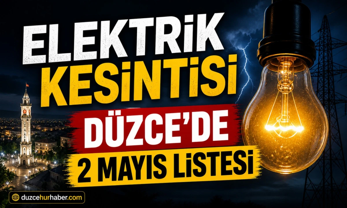 D&uuml;zce&rsquo;de 2 Mayıs elektrik kesintisi: geniş kapsamlı liste a&ccedil;ıklandı