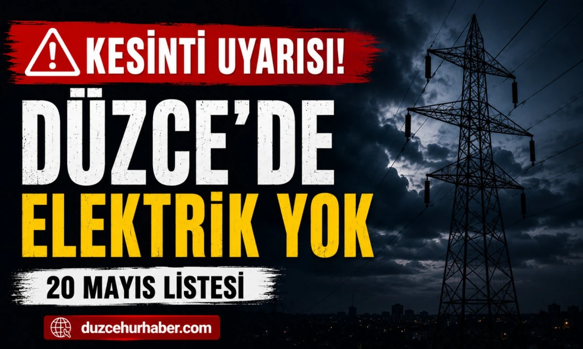 D&uuml;zce&rsquo;de 20 Mayıs elektrik kesintisi: bir&ccedil;ok b&ouml;lgede saatler s&uuml;recek