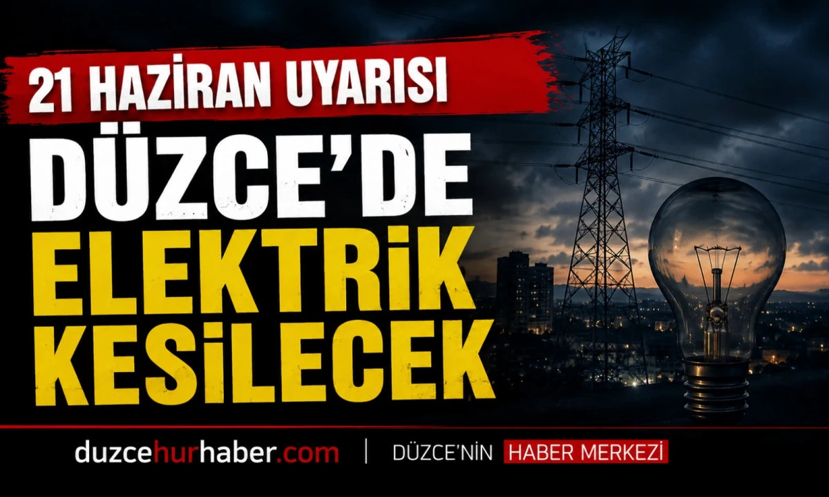 D&uuml;zce&rsquo;de 21 Haziran elektrik kesintisi: Merkez ve Kaynaşlı i&ccedil;in yeni liste