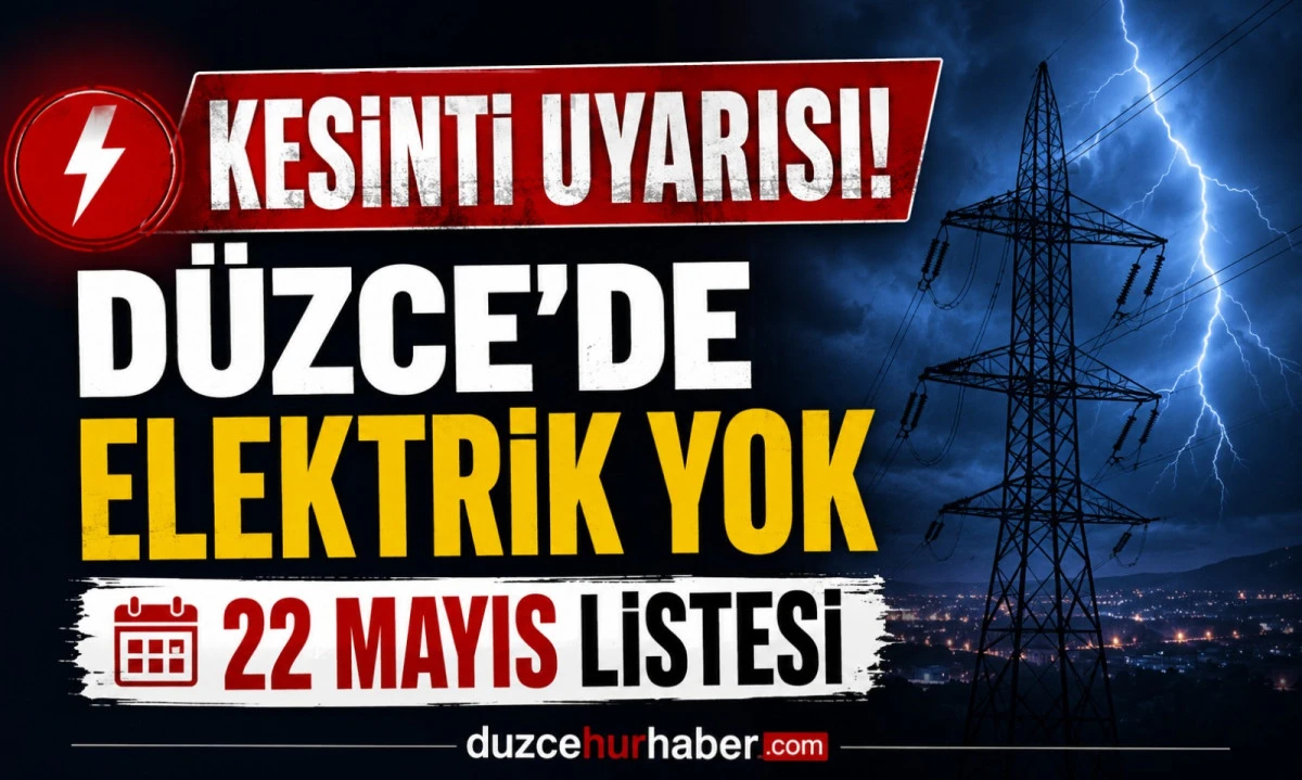 D&uuml;zce&rsquo;de 22 Mayıs elektrik kesintisi: bir&ccedil;ok b&ouml;lgede saatler s&uuml;recek