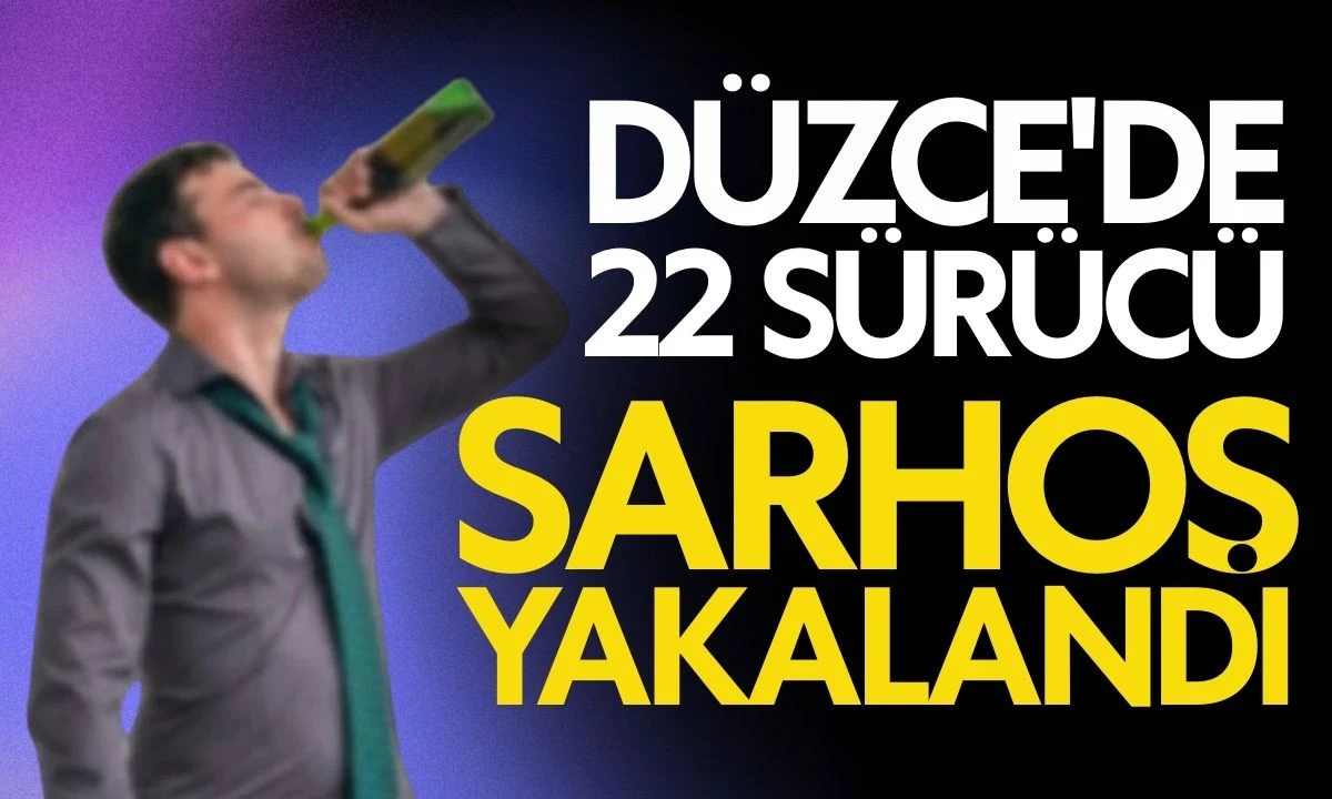 Düzce'de 22 Sürücü sarhoş yakalandı 