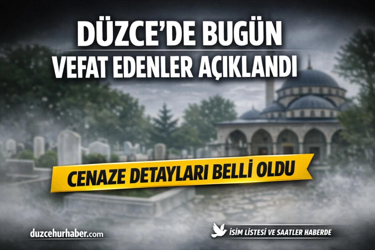 D&uuml;zce&rsquo;de 23 Mart Vefat Listesi A&ccedil;ıklandı! Bug&uuml;n Defnedilecek İsimler Belli Oldu