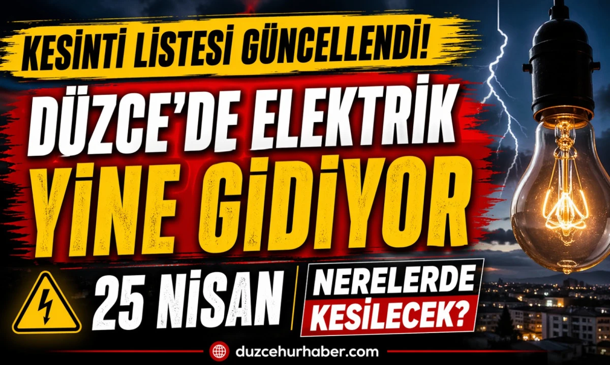 D&uuml;zce&rsquo;de 25 Nisan kesinti programı g&uuml;ncellendi: elektrik kesilecek b&ouml;lgeler