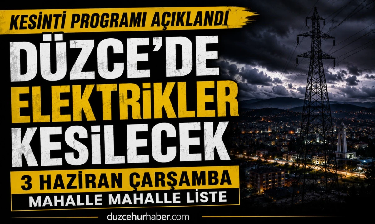 D&uuml;zce&rsquo;de 3 Haziran kesinti programı: bazı b&ouml;lgelerde elektrik saatlerce olmayacak