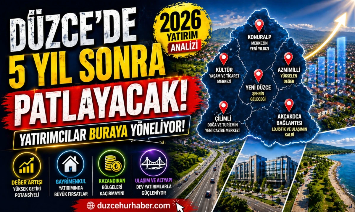 D&uuml;zce&rsquo;de 5 Yıl Sonra Hangi B&ouml;lgeler Değer Kazanacak? 2026 Yatırım Analizi