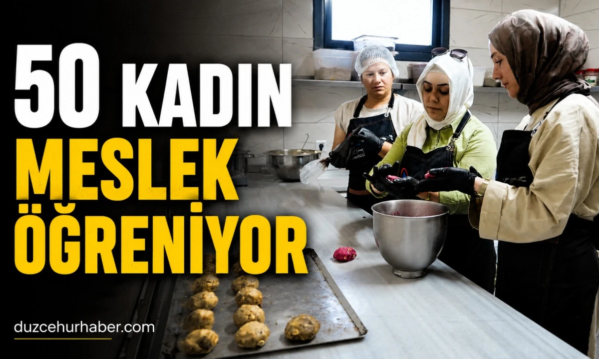 D&uuml;zce'de 50 Kadın Meslek Edinerek İstihdama Hazırlanıyor