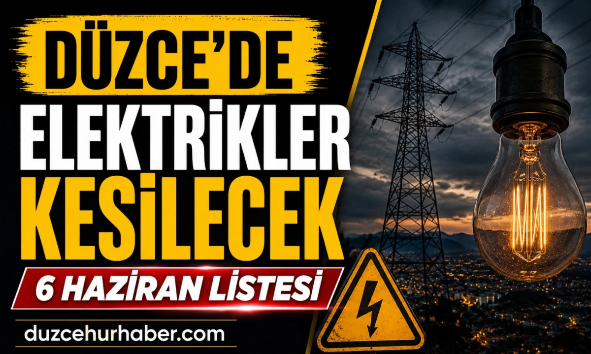 D&uuml;zce'de 6 Haziran'da elektrik verilemeyecek b&ouml;lgeler a&ccedil;ıklandı