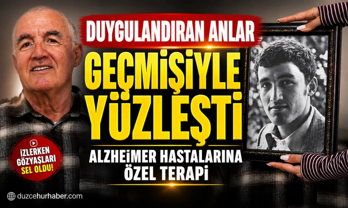 D&uuml;zce&rsquo;de Alzheimer Hastalarına Duygusal Terapi: Ge&ccedil;mişleriyle Y&uuml;zleştiler