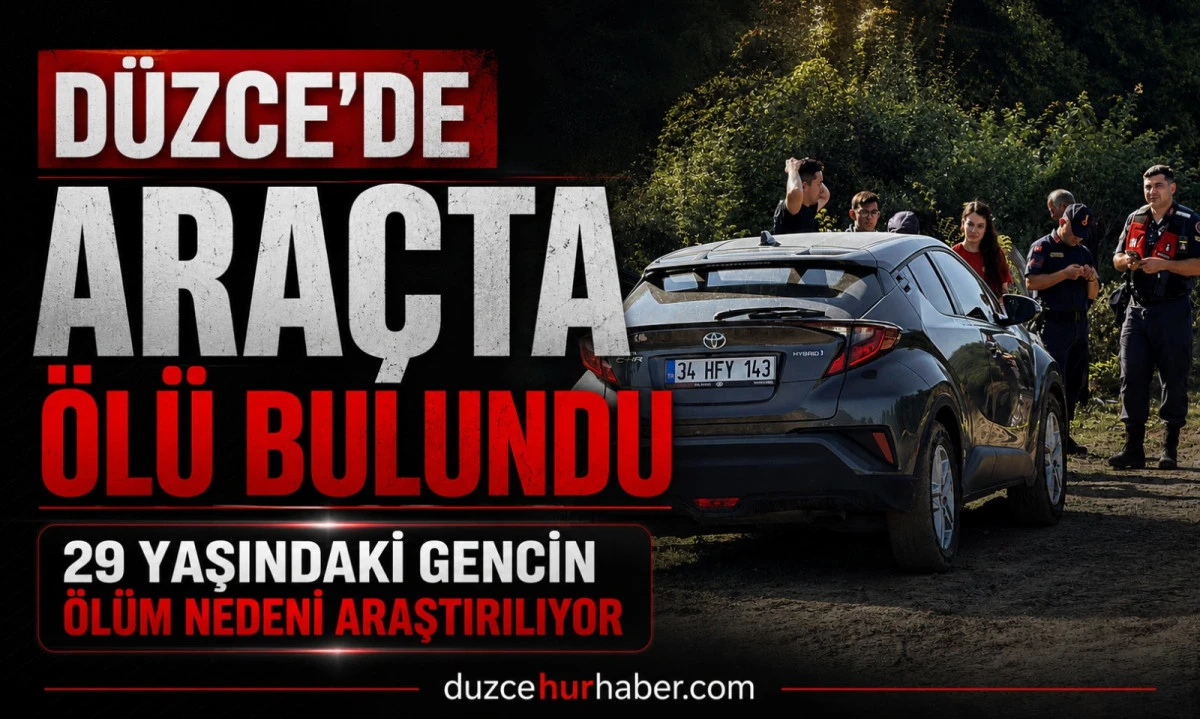 D&uuml;zce'de Ara&ccedil;ta &Ouml;l&uuml; Bulundu: 29 Yaşındaki Gencin &Ouml;l&uuml;m Nedeni Araştırılıyor