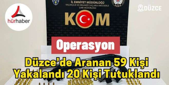 D&uuml;zce&rsquo;de aranan 59 kişi yakalandı 20 kişi tutuklandı