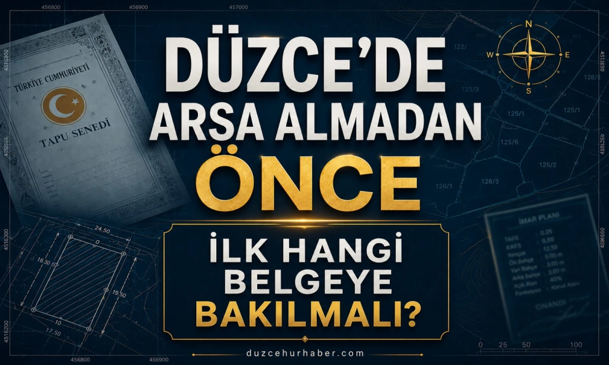 D&uuml;zce&rsquo;de Arsa Alırken İlk Hangi Belgeye Bakılmalı? Uzmanlar İmar Durumuna Dikkat &Ccedil;ekiyor