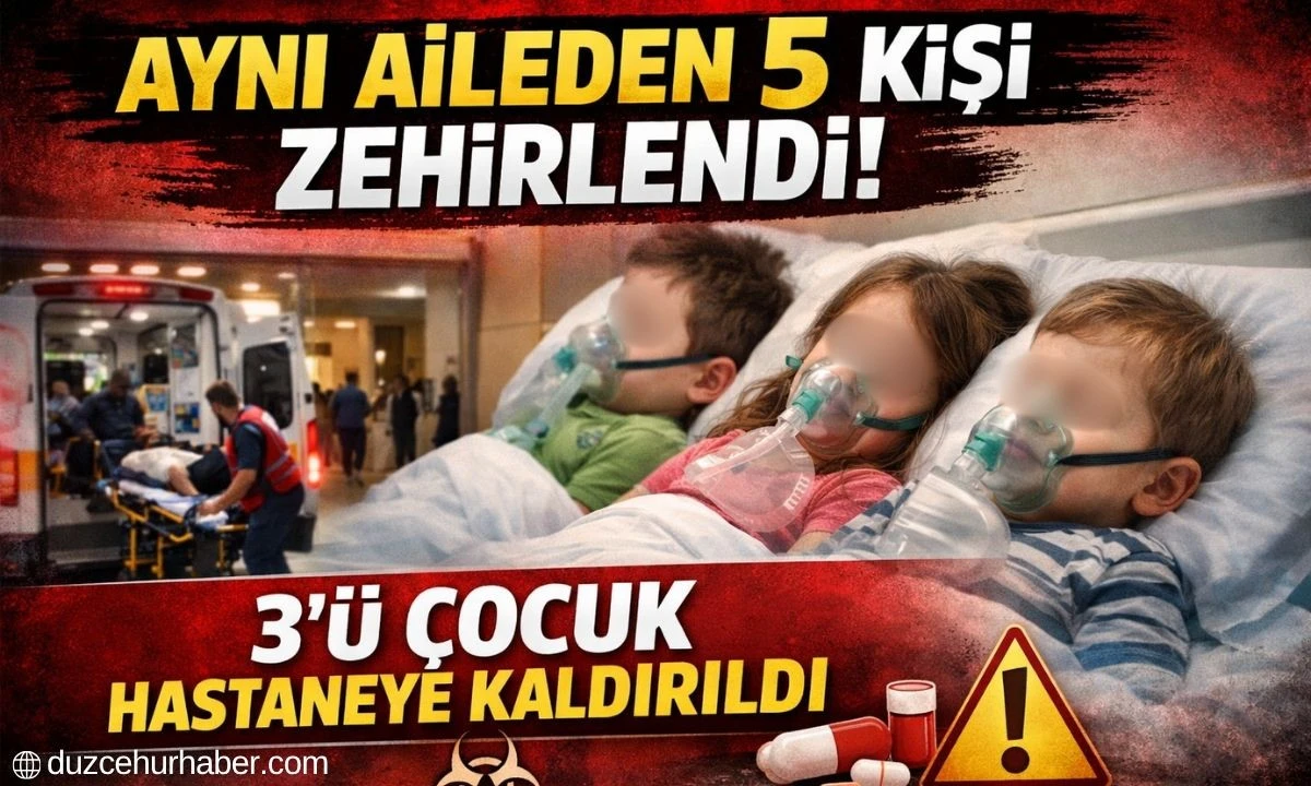 D&uuml;zce&rsquo;de Aynı Aileden 5 Kişi Zehirlendi! 3&rsquo;&uuml; &Ccedil;ocuk