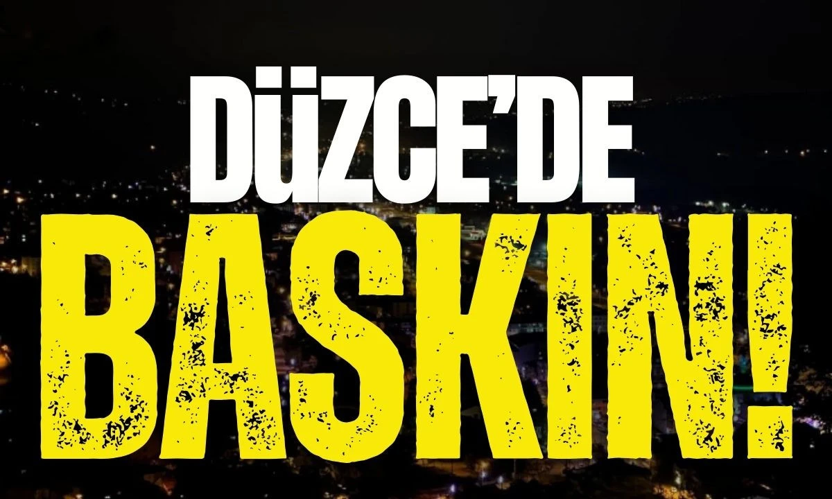 Düzce'de baskın operasyon yapıldı 