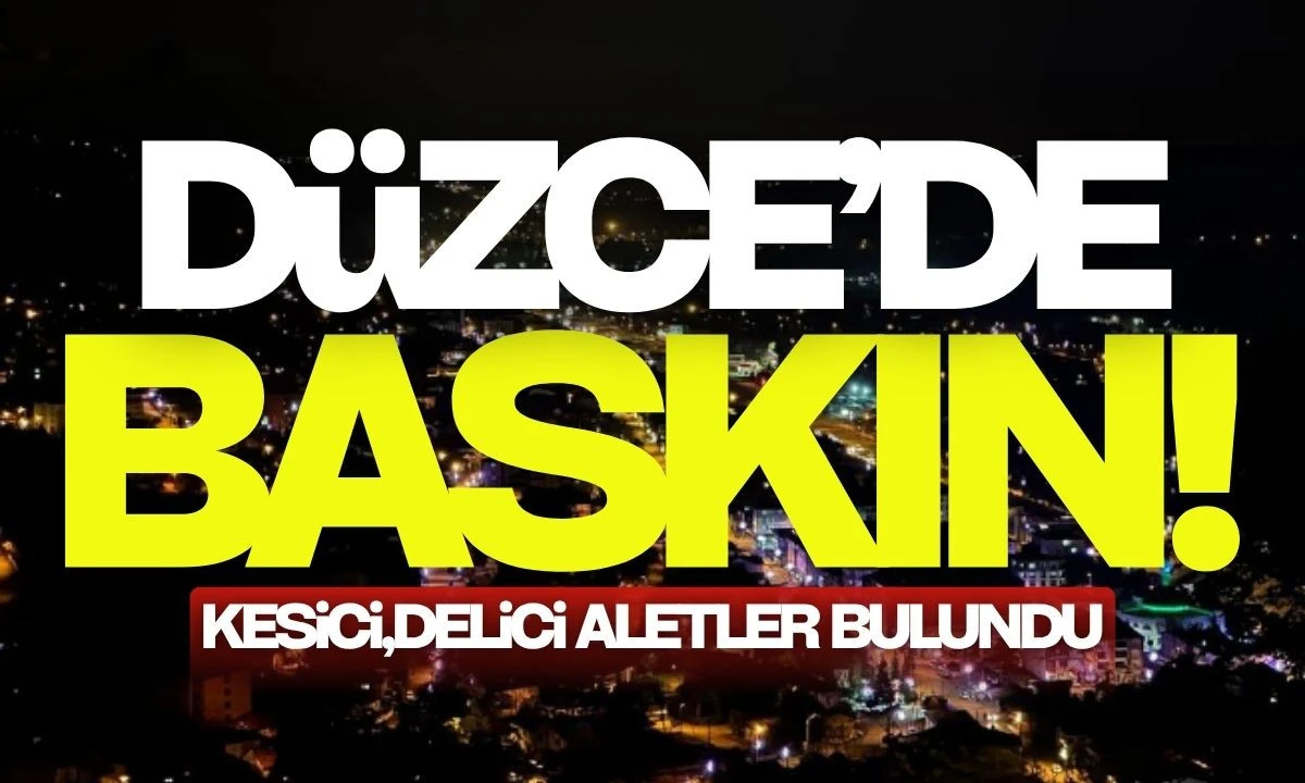 Düzce'de baskın yapıldı! kesici delici aletler bulundu!