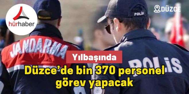 Düzce’de bin 370 personel görev yapacak