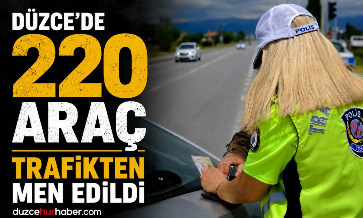 D&uuml;zce'de Bir Haftada 220 Ara&ccedil; Trafikten Men Edildi