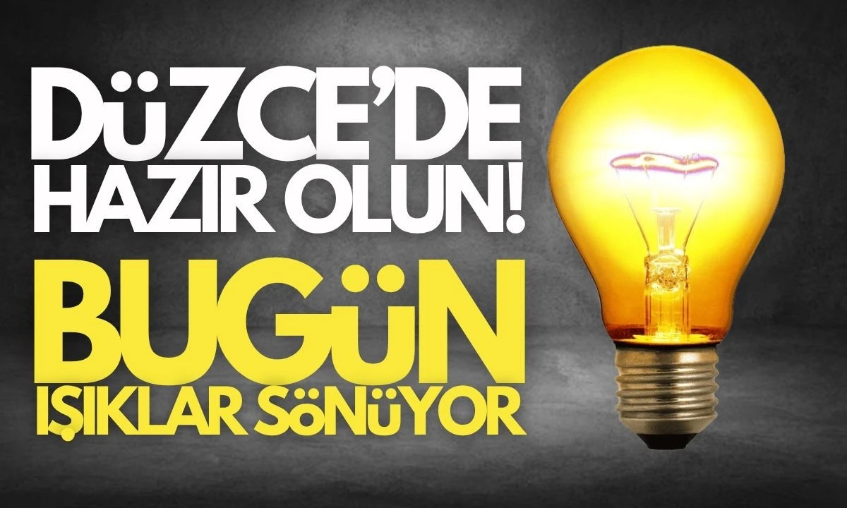 Düzce'de BUGÜN Akçakoca, Yığılca Kaynaşlı, Gölyaka ışıklar sönüyor!  