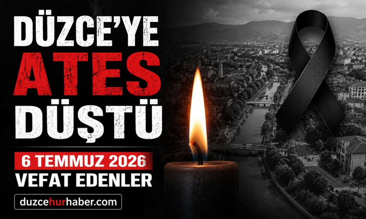 D&uuml;zce&rsquo;de bug&uuml;n ateş d&uuml;şt&uuml; hayatını kaybedenler a&ccedil;ıklandı (6 Temmuz 2026)