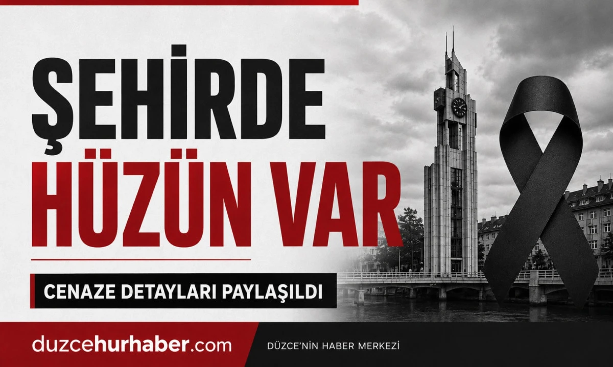 D&uuml;zce&rsquo;de bug&uuml;n defnedilecek isimler belli oldu (17 Mayıs 2026)