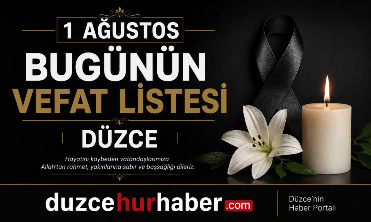 D&uuml;zce&rsquo;de bug&uuml;n hayatını kaybedenler a&ccedil;ıklandı (1 Ağustos 2026)