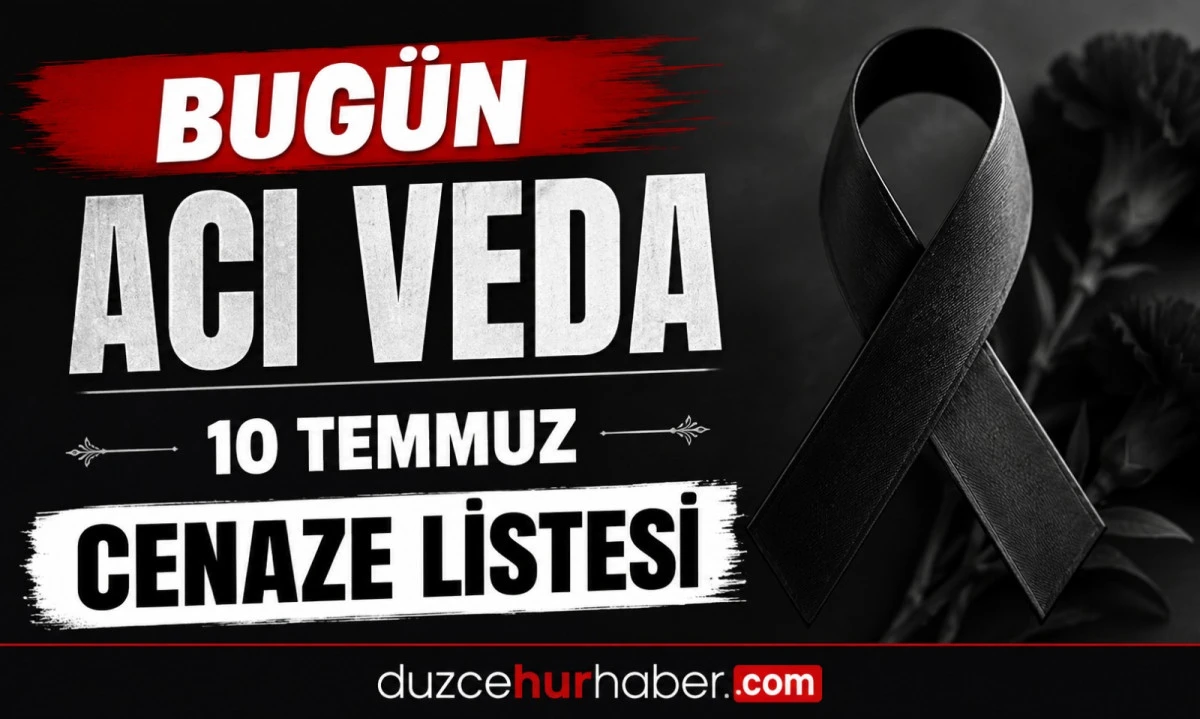 D&uuml;zce&rsquo;de bug&uuml;n hayatını kaybedenler a&ccedil;ıklandı (10 Temmuz 2026)