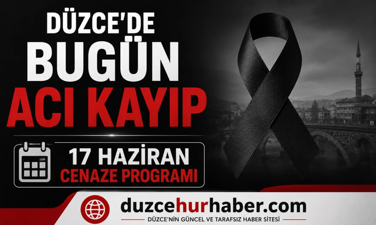 D&uuml;zce&rsquo;de bug&uuml;n hayatını kaybedenler a&ccedil;ıklandı (17 Haziran 2026)