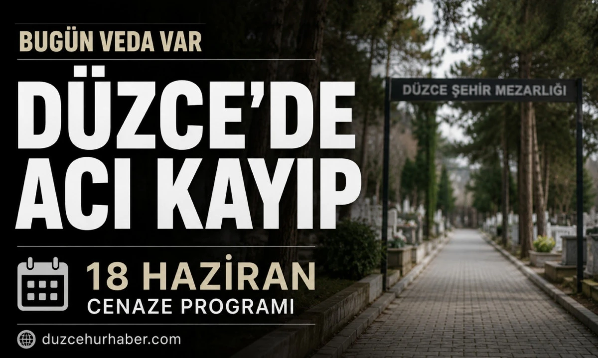 D&uuml;zce&rsquo;de bug&uuml;n hayatını kaybedenler a&ccedil;ıklandı (18 Haziran 2026)