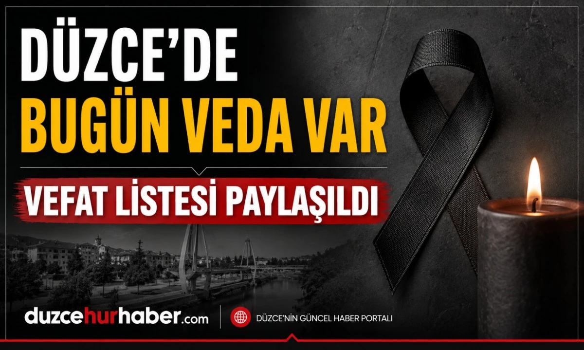 D&uuml;zce&rsquo;de bug&uuml;n hayatını kaybedenler a&ccedil;ıklandı (18 Mayıs 2026)