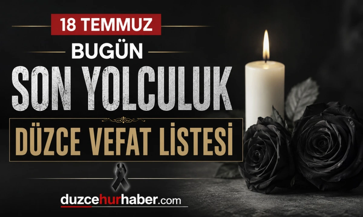 D&uuml;zce&rsquo;de bug&uuml;n hayatını kaybedenler a&ccedil;ıklandı (18 Temmuz 2026)