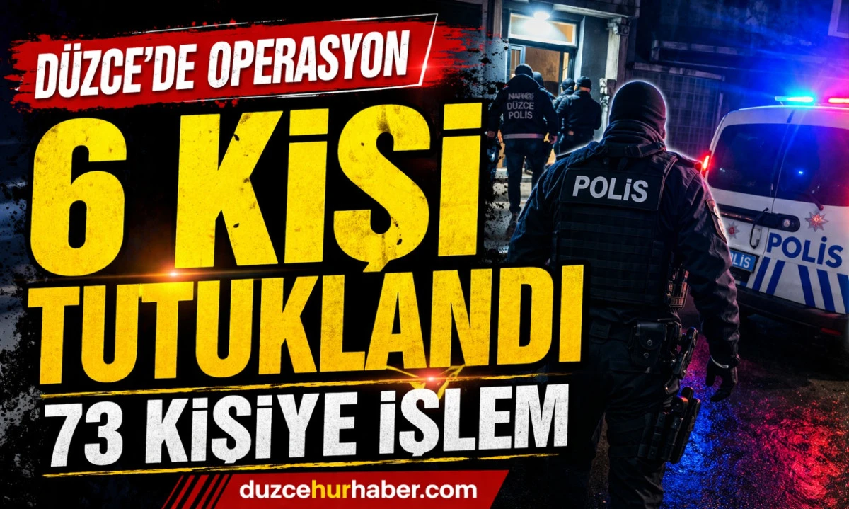 D&uuml;zce&rsquo;de B&uuml;y&uuml;k Operasyon! 6 Kişi Tutuklandı