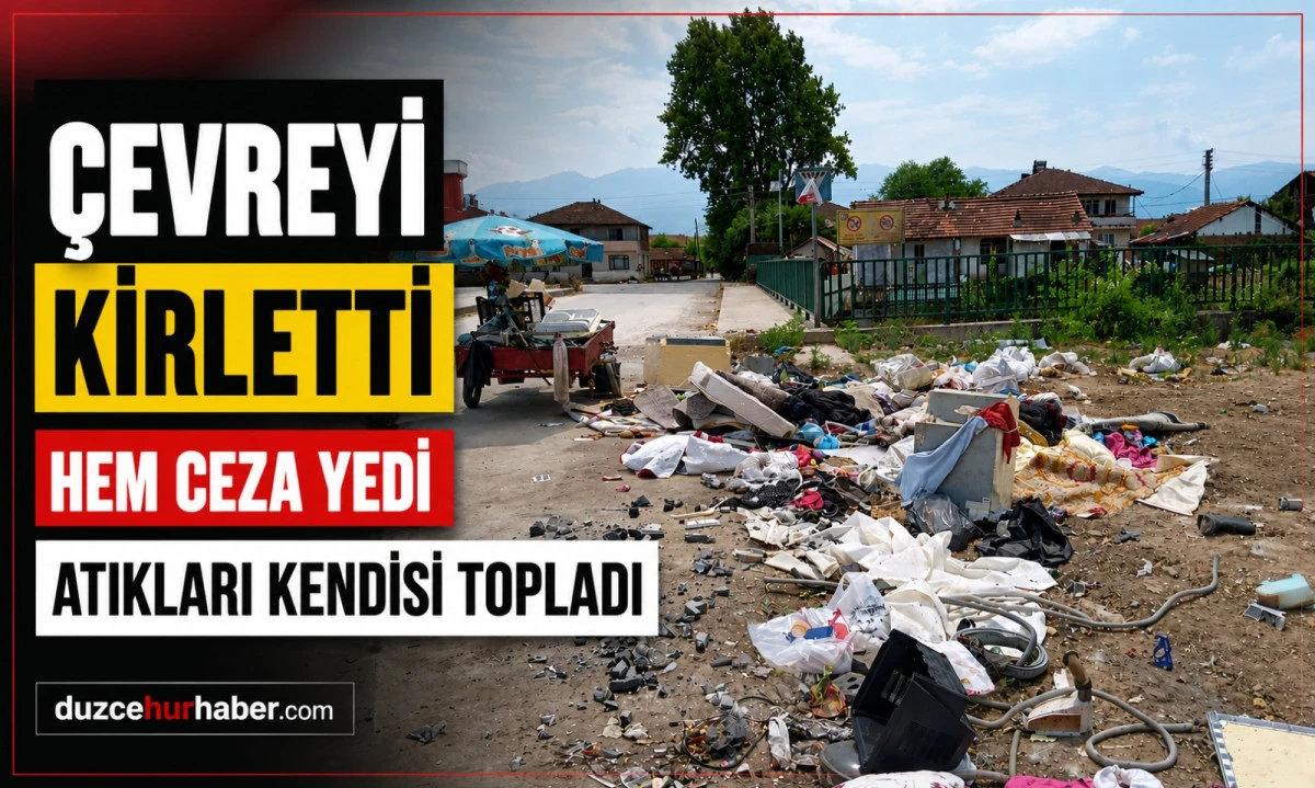 D&uuml;zce'de &Ccedil;evreyi Kirleten Şahsa Ceza! Atıkları Kendi Elleriyla Toplattılar