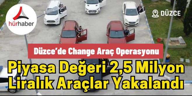 Düzce’de Change Araç Operasyonu 