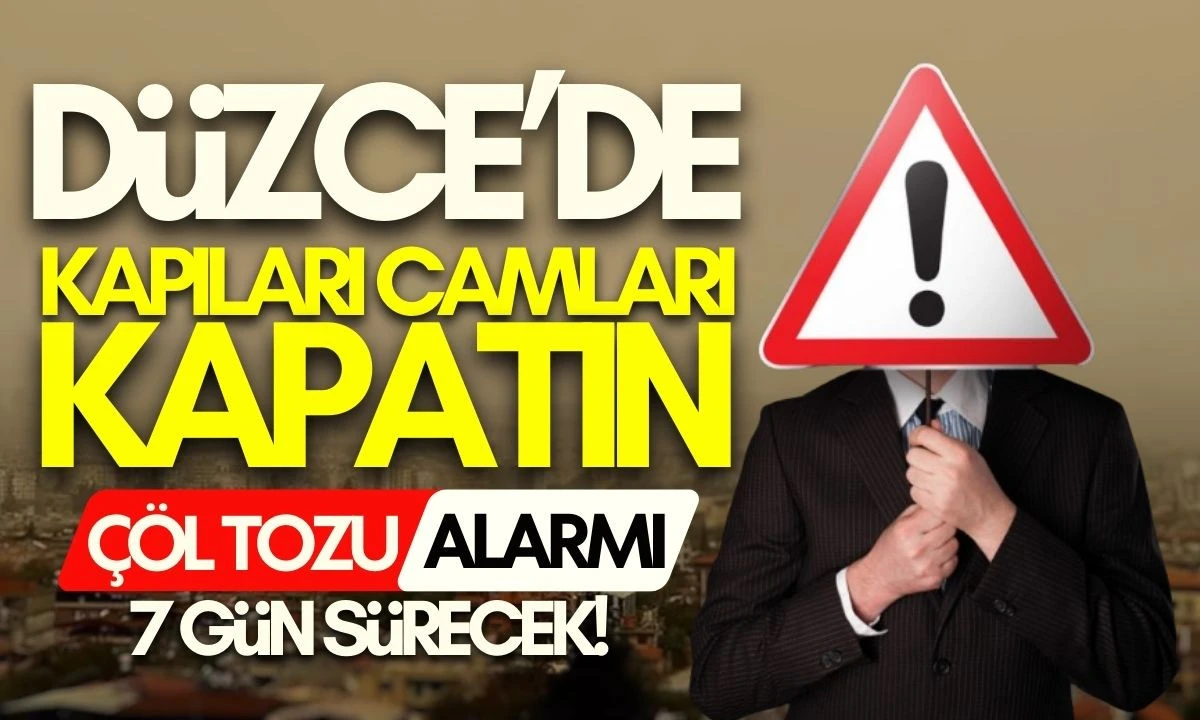 D&uuml;zce'de &Ccedil;&ouml;l Tozu Alarmı: Kapıları camları kapatın, 7 G&uuml;n s&uuml;recek!