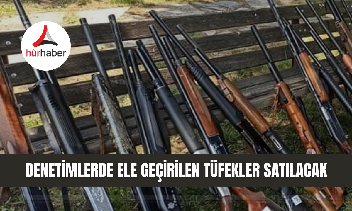 D&uuml;zce'de Denetimlerde ele ge&ccedil;irilen t&uuml;fekler satılacak!