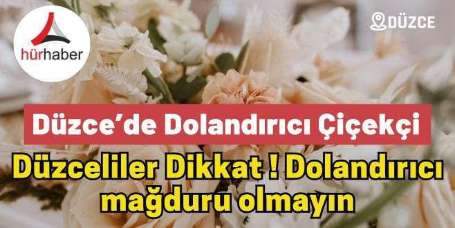 Düzce’de Dolandırıcı Çiçekçi