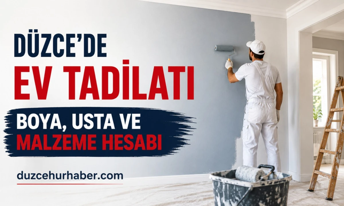 D&uuml;zce&rsquo;de Ev Tadilatı Ne Kadar Tutuyor? 2026 Boya, Usta ve Malzeme Hesabı
